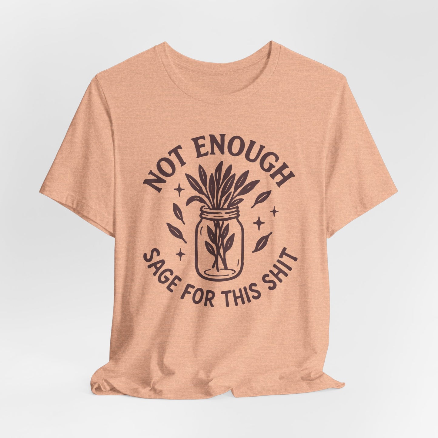 Not Enough Sage For This Shit | T-Shirt
