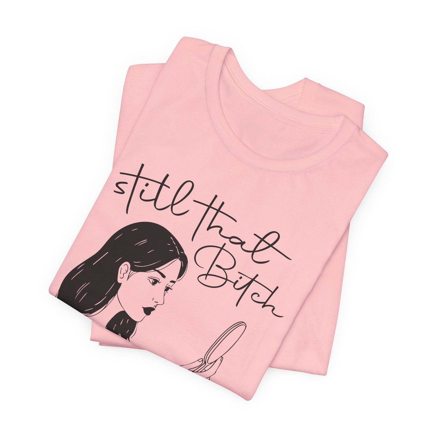 Still That Bitch | Jersey Short Sleeve Tee