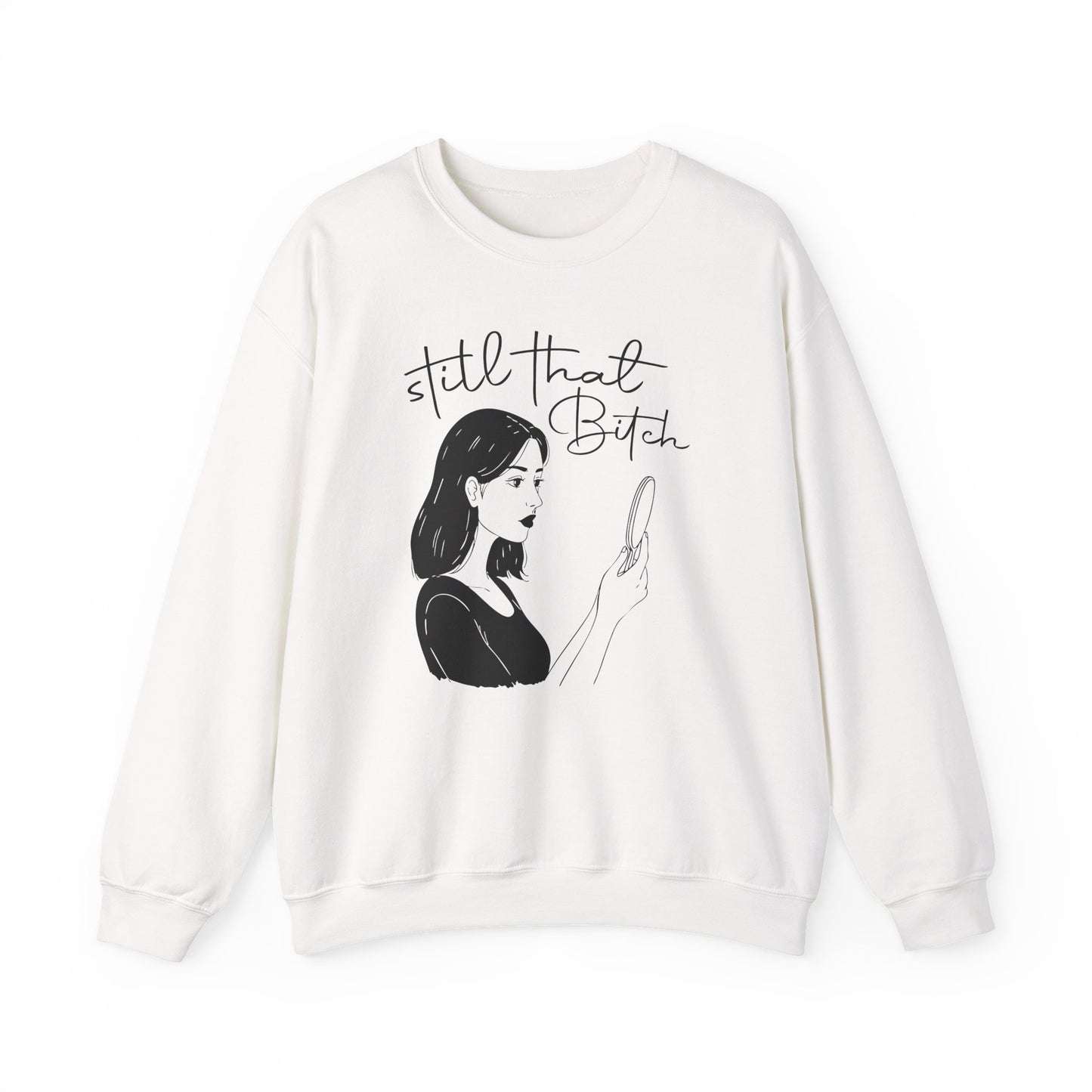 Still That Bitch | Crewneck Sweatshirt