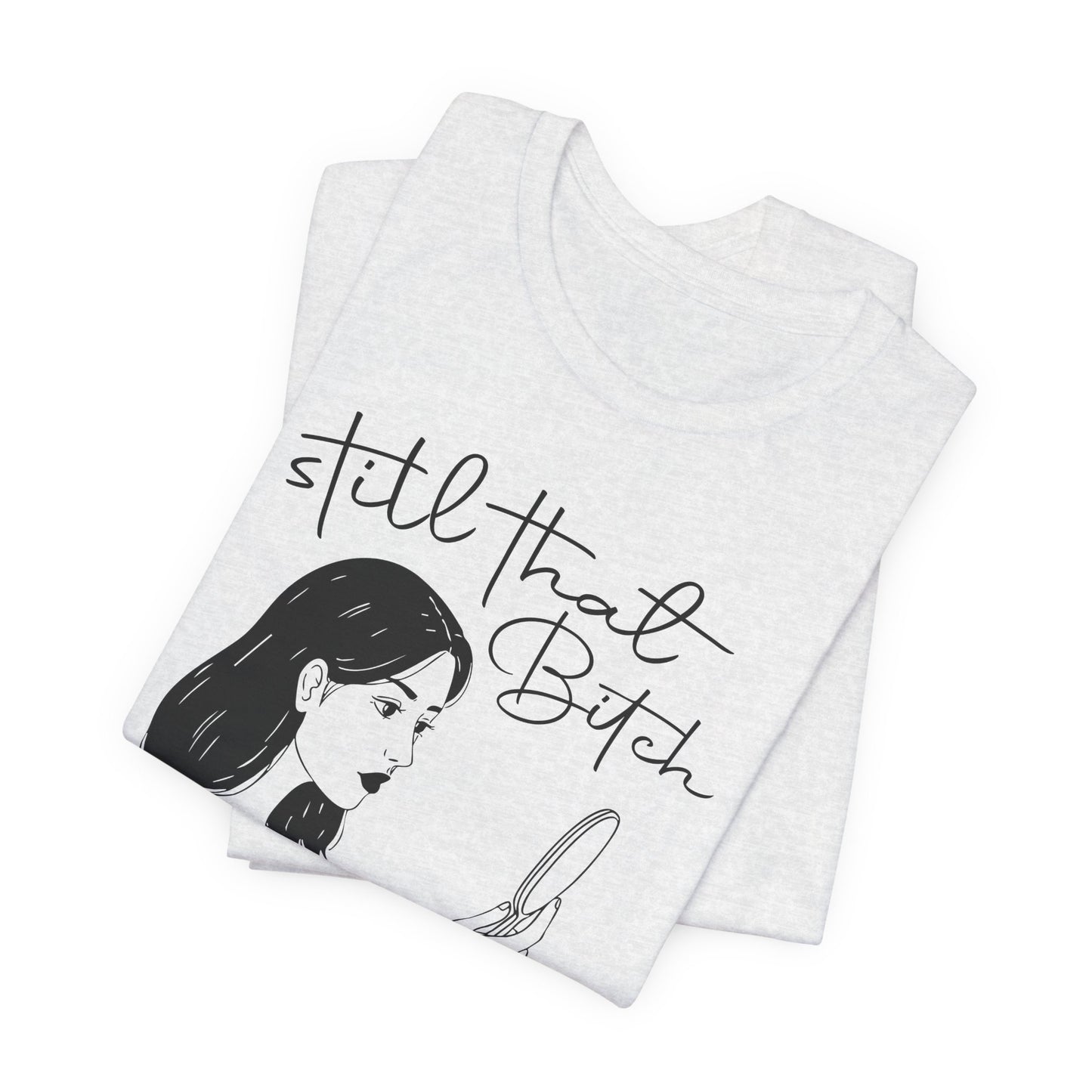 Still That Bitch | Jersey Short Sleeve Tee