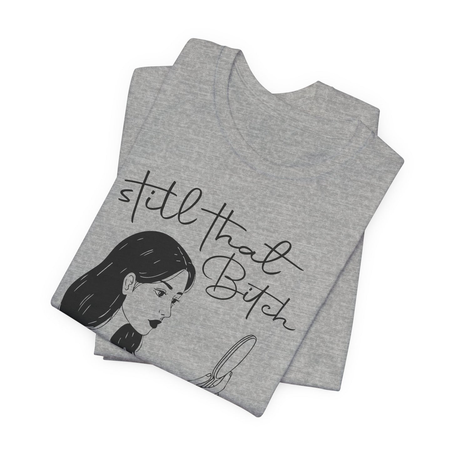 Still That Bitch | Jersey Short Sleeve Tee