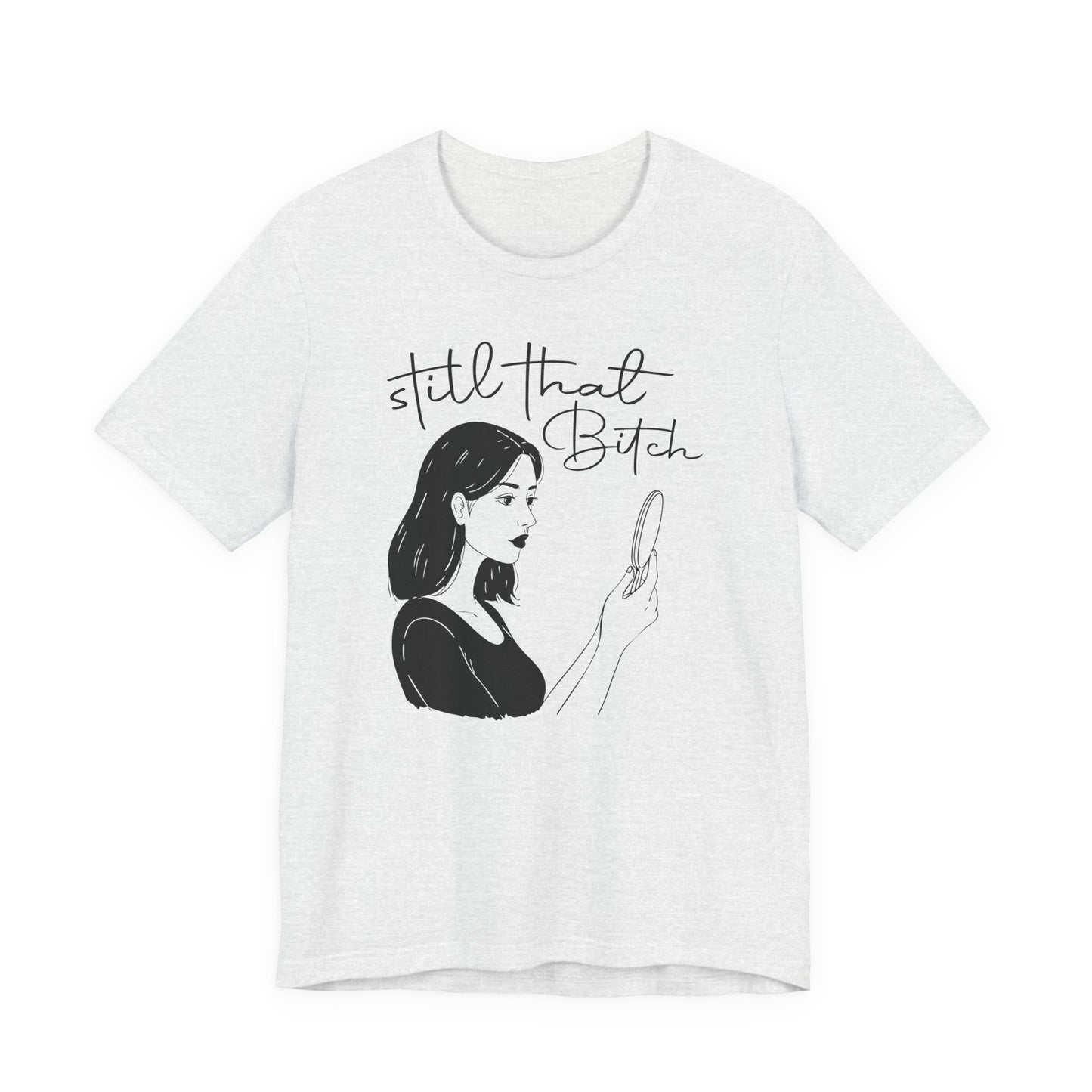 Still That Bitch | Jersey Short Sleeve Tee