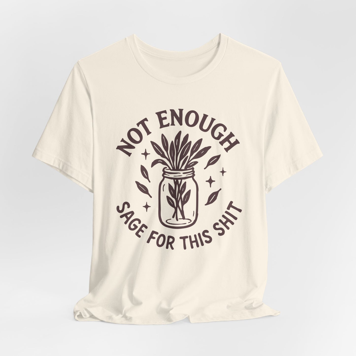 Not Enough Sage For This Shit | T-Shirt