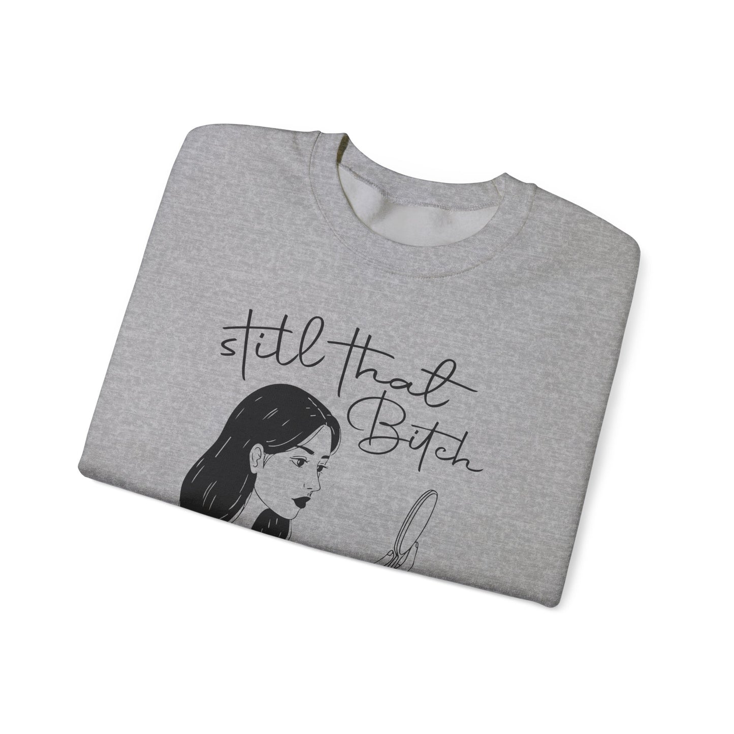 Still That Bitch | Crewneck Sweatshirt