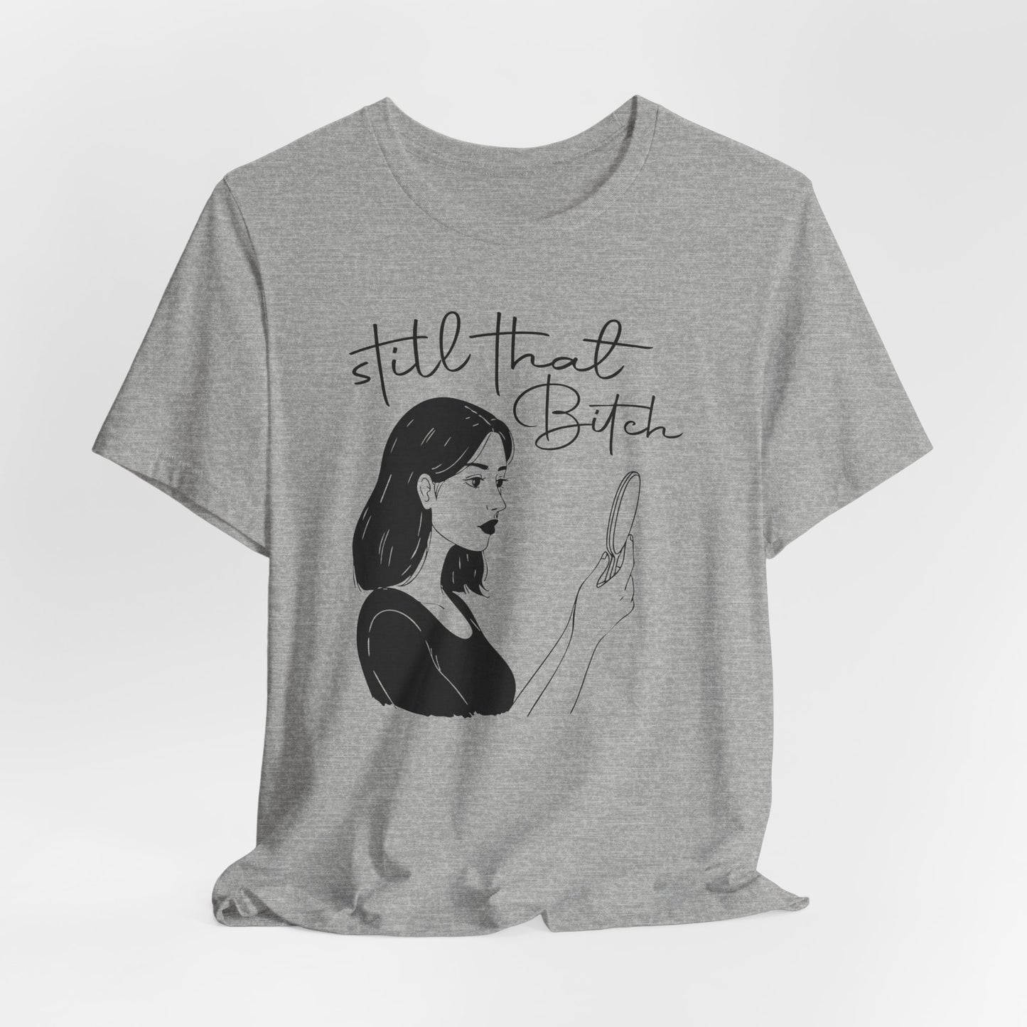 Still That Bitch | Jersey Short Sleeve Tee