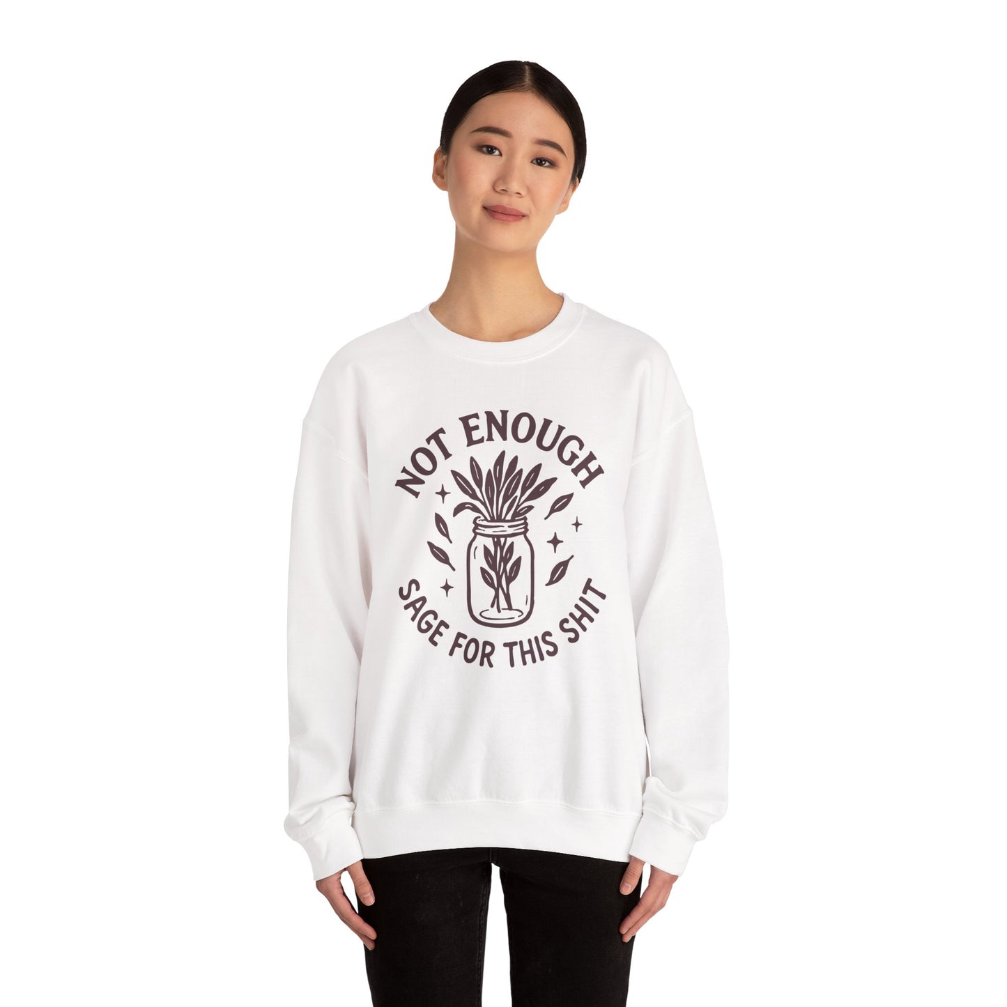 Not Enough Sage for This Shit | Crewneck Sweatshirt