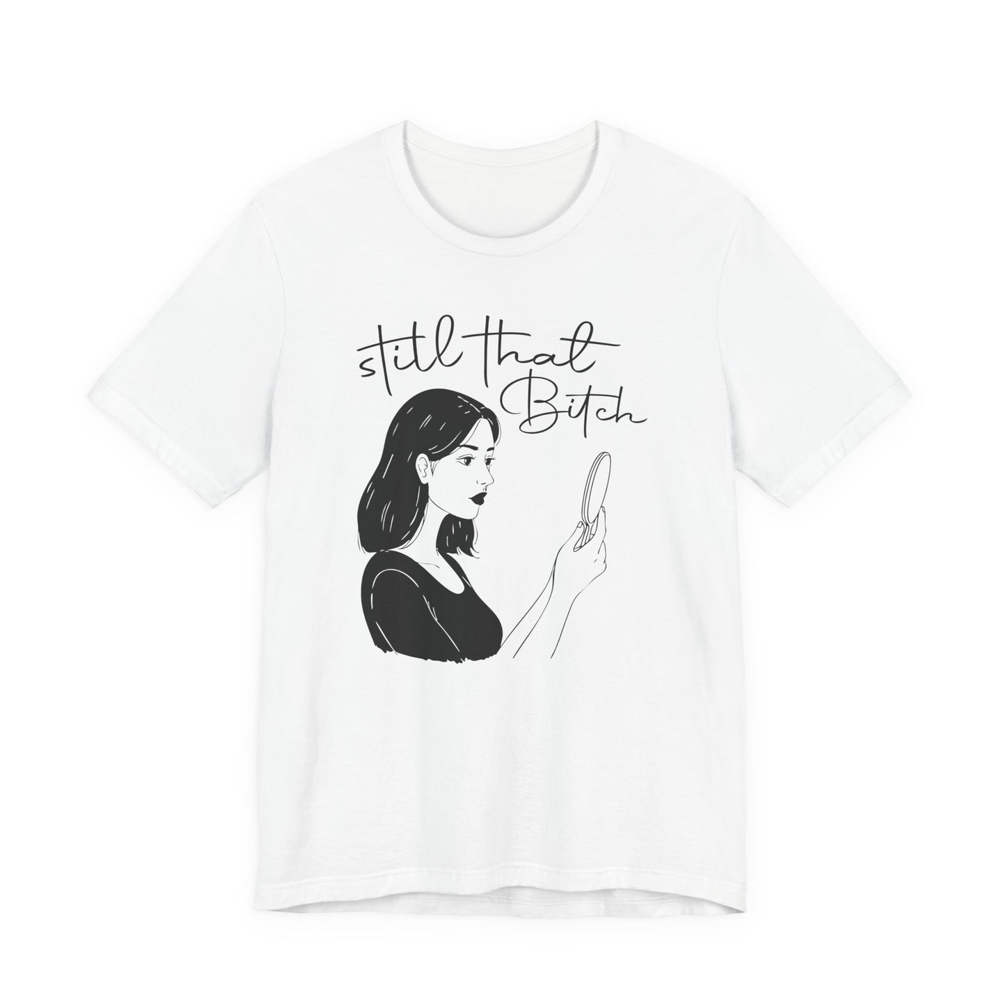 Still That Bitch | Jersey Short Sleeve Tee