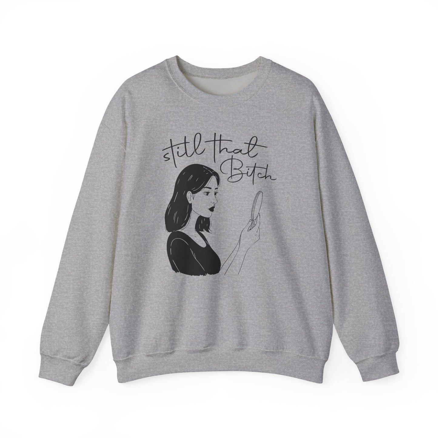 Still That Bitch | Crewneck Sweatshirt