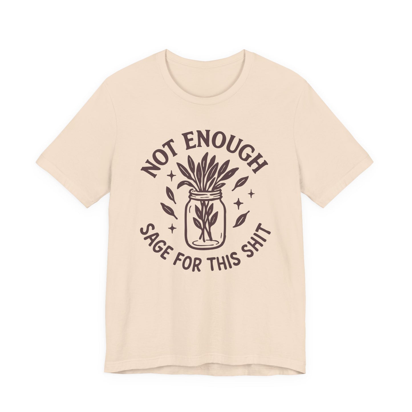 Not Enough Sage For This Shit | T-Shirt