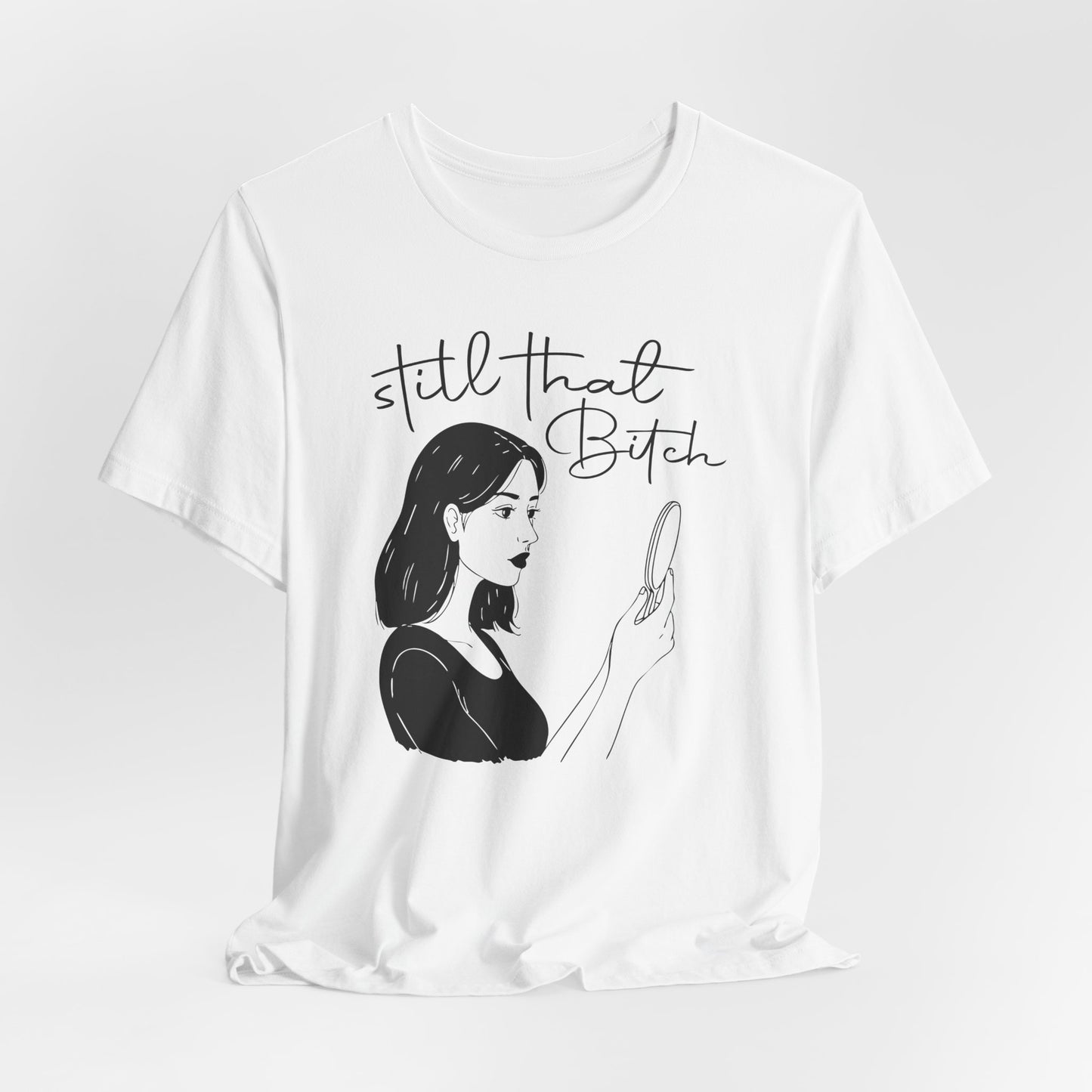 Still That Bitch | Jersey Short Sleeve Tee