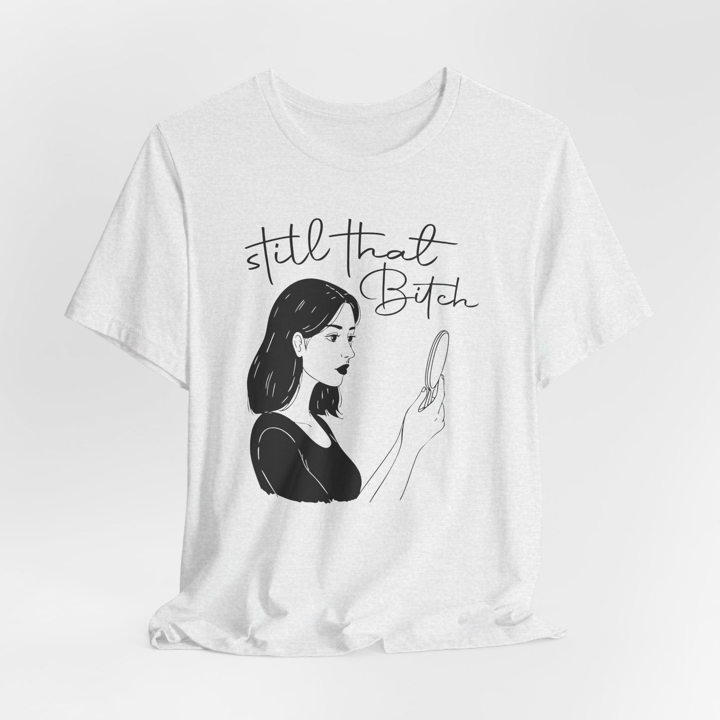 Still That Bitch | Jersey Short Sleeve Tee
