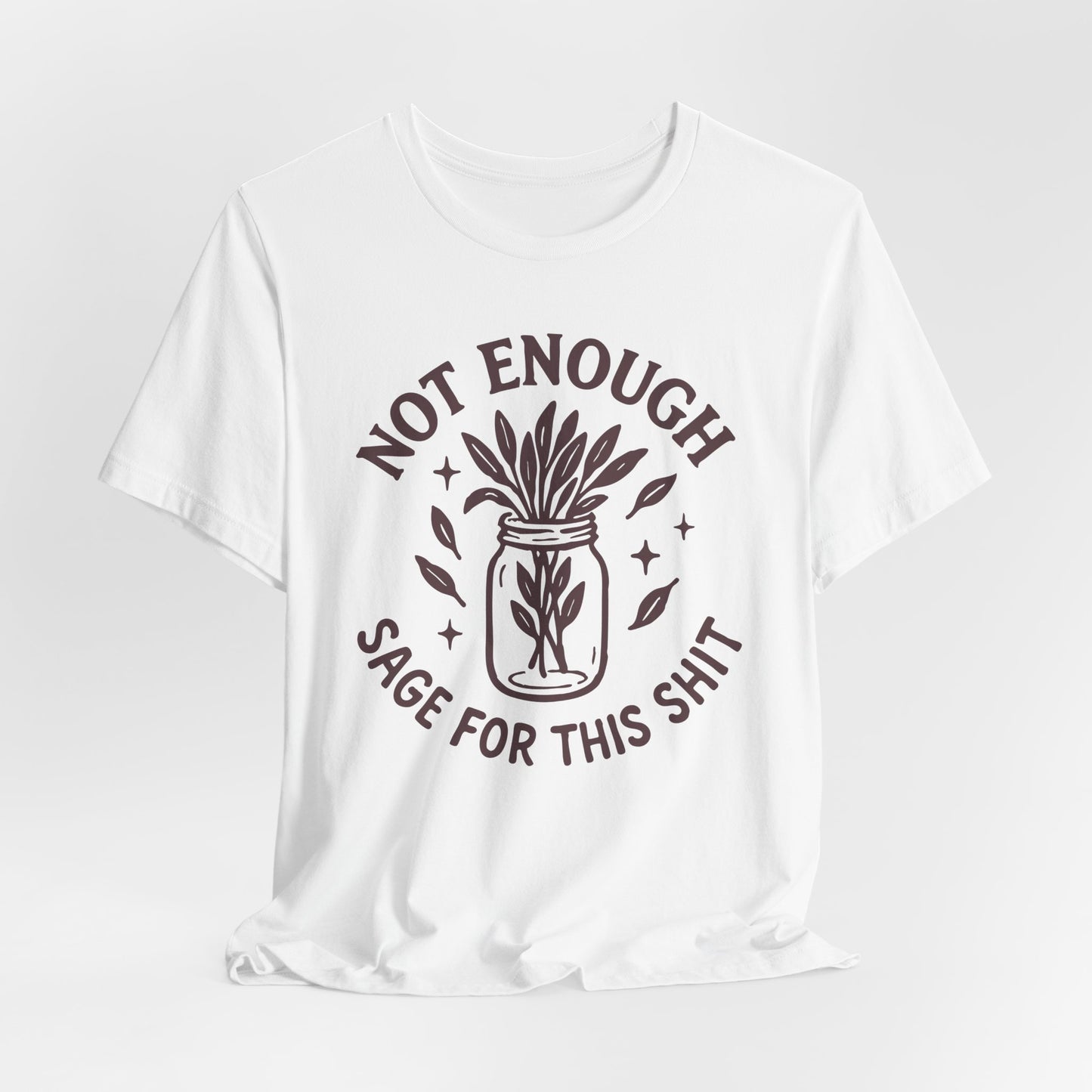 Not Enough Sage For This Shit | T-Shirt